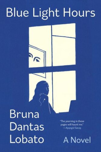 Cover of Blue Light Hours by Bruna Dantas Lobato, A Novel. The background is blue and the text and drawing are in white. In the drawing, a woman sits at a window with a laptop in front of her. "The yearning in these pages will haunt me.”—Ayşegül Savaş