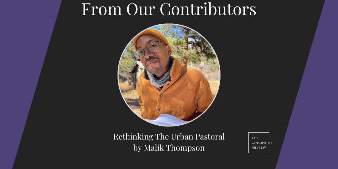 From Our Contributors: Rethinking The Urban Pastoral, by Malik Thompson