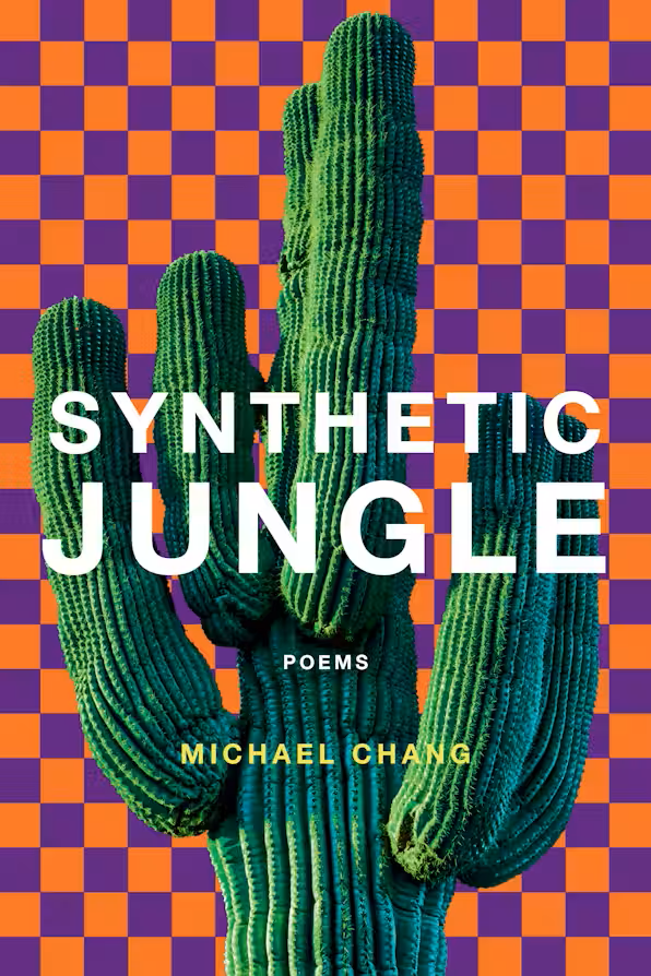 The cover of Michael Chang's book of poems, Synthetic Jungle. The backdrop is checked orange and purple, with a tall cactus in the foreground. The text of the title is white.