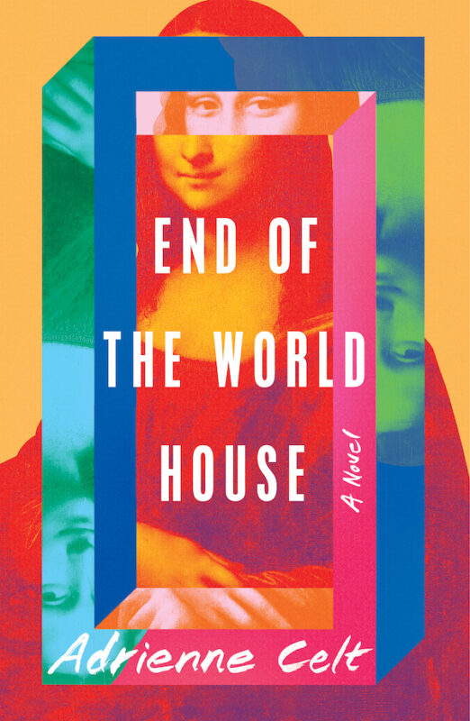 The cover for End of the World House: a brightly colored collage of the Mona Lisa, with the text centered and in white type.